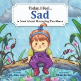 Today, I Feel Sad: A Book About Managing Emotions