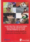Cumpara ieftin Ghid pentru dezvoltarea relatiilor sanatoase intre parinti si copii. O abordare