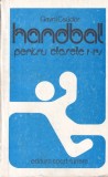 Carte Handbal Gavril Csudor - Pentru Clasele I-IV, Editura Sport-Turism, 1983, 219 pagini, brosata, 13x20cm