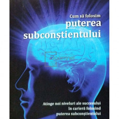 Joseph Murphy - Cum sa folosim puterea subconstientului (editia 2011)