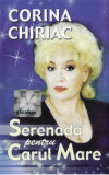 Caseta audio Corina Chiriac &lrm;&ndash; Serenadă Pentru Carul Mare, originală, Casete audio, Pop