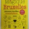 MAGIQUE BRUXELLES - ADRESSES INSOLITES - UNUSUAL PLACES par ISABEAU et EMMANUELLE HALABI , EDITIE BILINGVA FRANCEZA - ENGLEZA , 2016