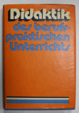 DIDAKTIK DES BERUFSPRAKTISCEN UNTERRICHTS ( DIDACTICA PREDARII PRACTICE PROFESIONALE ) , TEXT IN LIMBA GERMANA , 1976