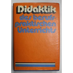 DIDAKTIK DES BERUFSPRAKTISCEN UNTERRICHTS ( DIDACTICA PREDARII PRACTICE PROFESIONALE ) , TEXT IN LIMBA GERMANA , 1976