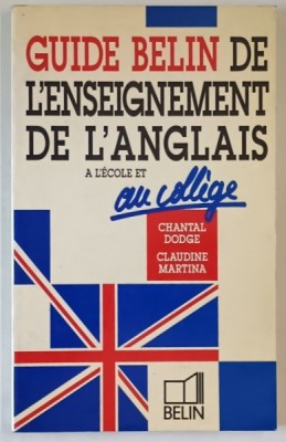 GUIDE BELIN DE L &amp;#039; ENSEIGNEMENT DE L &amp;#039; ANGLAIS , A L &amp;#039;ECOLE ET AU COLLEGE par CHANTLA DODGE et CLAUDINE MARTINA , 1989 foto
