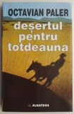 DESERTUL PENTRU TOTDEAUNA - OCTAVIAN PALER