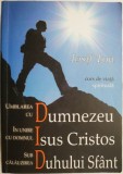 Umblarea cu Dumnezeu, in unire cu Domnul Isus Cristos, sub calauzirea Duhului Sfant &ndash; Iosif Ton