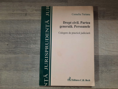 Drept civil.Partea generala.Persoanele.Culegere de practica judiciara-Corneliu Turianu foto