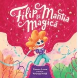 Filip si mantia magica - Simona Suman, Andreea Mitica