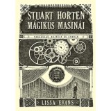 Stuart Horten m&aacute;gikus masin&aacute;i - Lissa Evans