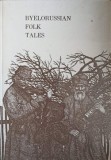 Byelorussian Folk Tales, Colectiv, Ilustratii V. Slawuk, VYSHEISHAYA SHKOLA 1983, Engleza, Povesti Folclorice, Coperta Cartonata