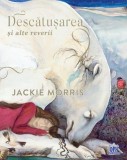 Descatusarea si alte reverii &ndash; Jackie Morris - Roman Beletristica