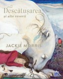 Descatusarea si alte reverii &ndash; Jackie Morris