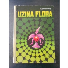 TUDOR OPRIS - UZINA FLORA (ilustratii color)