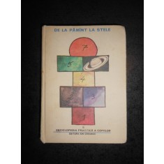ENCICLOPEDIA PRACTICA A COPIILOR volumul 6. DE LA PAMANT LA STELE