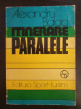 ITINERARE PARALELE - Alexandru Balaci