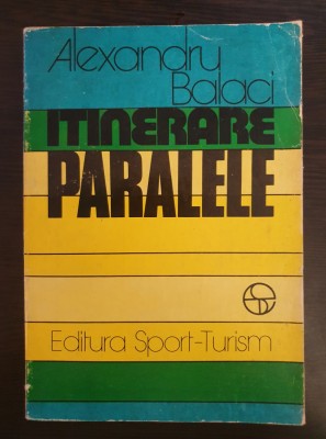 ITINERARE PARALELE - Alexandru Balaci foto