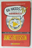 EU , HAIOS LA TV , O POVESTE DIN GENERALA de JAMMES PATTERSON si CHRIS GRABENSTEIN , ilustratii LAURA PARK , 2016