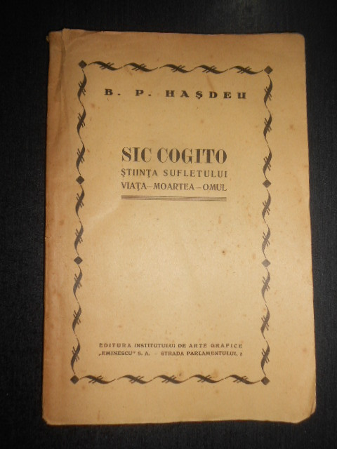 B. P. Hasdeu - Sic Cogito. Stiinta sufletului. Viata, moartea, omul (1940)