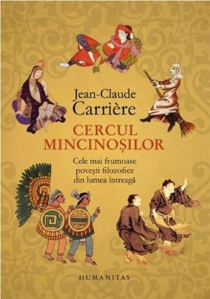Cercul mincinosilor. Cele mai frumoase povesti filozofice din lumea inteaga - Jean-Claude Carriere