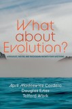 What about Evolution?: A Biologist, Pastor, and Theologian Answer Your Questions