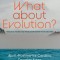 What about Evolution?: A Biologist, Pastor, and Theologian Answer Your Questions