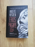 Anders Nygren - Eros și agape. Prefaceri ale iubirii creștine