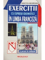 Aristita Negreanu - Exercitii cu expresii idiomatice in limba franceza (Editia: 1999) foto