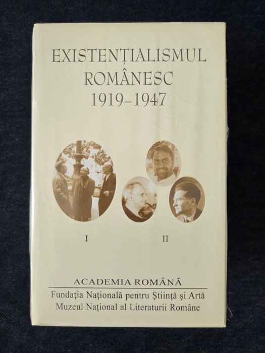 Existentialismul romanesc 1919-1947. Cioran, Eliade, Ionesco, Vulcanescu (2 vol.)