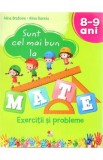 Sunt cel mai bun la mate. Exercitii si probleme 8-9 ani - Alina Bratosin, Alina Danciu