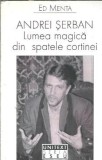 Andrei Serban. Lumea magica din spatele cortinei - Ed Menta