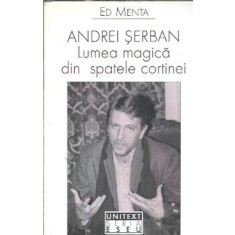 Andrei Serban. Lumea magica din spatele cortinei - Ed Menta