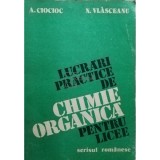 A. Ciocioc - Lucrări practice de chimie organică pentru licee (editia 1983)