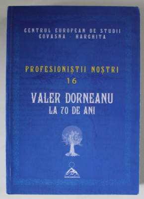 VALER DORNEANU LA 70 DE ANI , SERIA &amp;#039; PROFESIONISTII NOSTRI , NR. 16 , 2015, DEDICATIE * foto