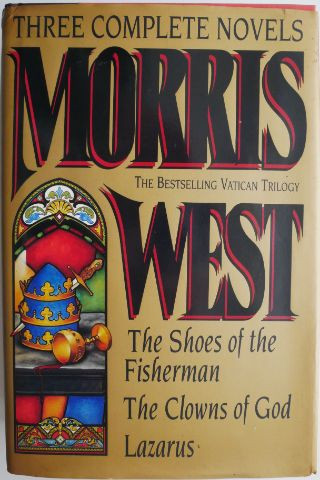 Three Complete Novels. The Shoes of the Fisherman. The Clowns of God. Lazarus &ndash; Morris West