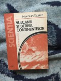 b1c VULCANII SI DERIVA CONTINENTELOR - HAROUN TAZIEFF