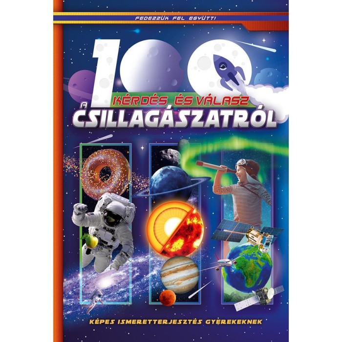 100 k&eacute;rd&eacute;s &eacute;s v&aacute;lasz a csillag&aacute;szatr&oacute;l - K&eacute;pes ismeretterjeszt&eacute;s gyerekeknek