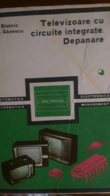 Televizoare cu circuite integrate Depanare vol.1-2 E.Statnic, M.Ganescu 1981 foto