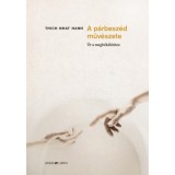 A p&aacute;rbesz&eacute;d műv&eacute;szete - &Uacute;t a megb&eacute;k&eacute;l&eacute;shez - Thich Nath Hanh