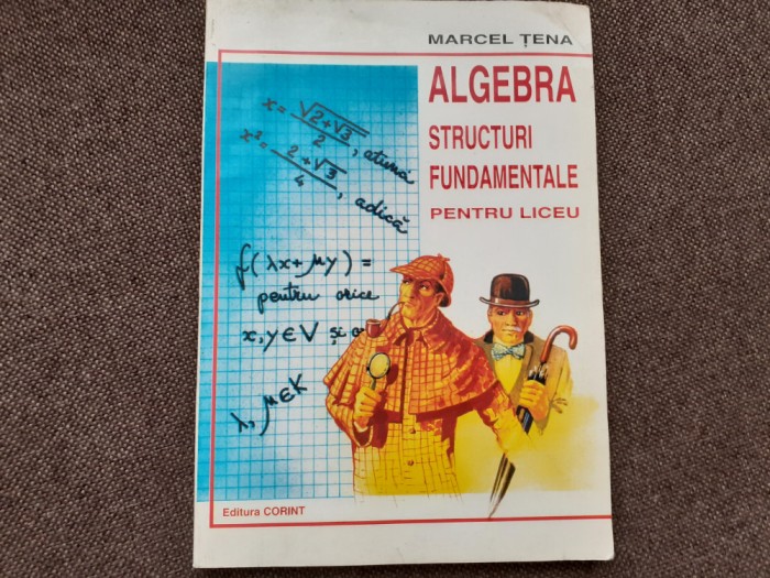 MARCEL TENA ALGEBRA STRUCTURI FUNDAMENTALE PENTRU LICEU