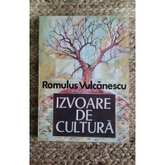 IZVOARE DE CULTURA -ROMULUS VULCANESCU