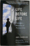 Life Before Life. Children&#039;s Memories of Previous Lives &ndash; Jim B. Tucker