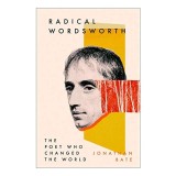 Radical Wordsworth - Biografia Poetului William Wordsworth, Carte Straina in Engleza