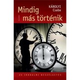 Mindig m&aacute;s t&ouml;rt&eacute;nik - 25 irodalmi besz&eacute;lget&eacute;s - K&aacute;rolyi Csaba