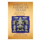 Spiritual American Trash Portraits From The Margins Of Art And Faith