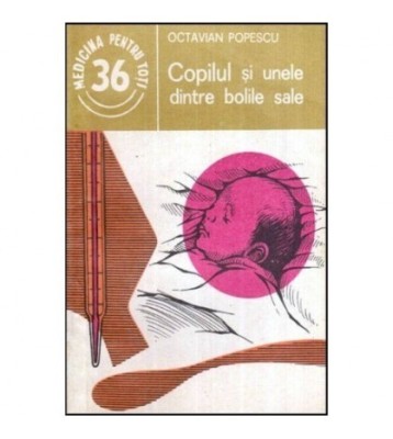 Octavian Popescu - Copilul si unele dintre bolile sale - 119421 foto