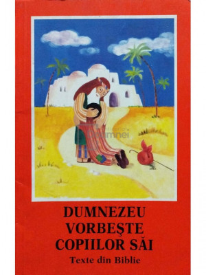 Dumnezeu vorbeste copiilor sai. Texte din Biblie (editia 1991) foto