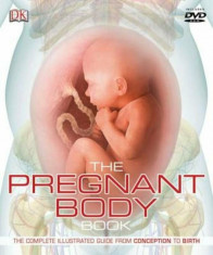 The Pregnant Body Book: The Complete Illustrated Guide from Conception to Birth &amp;#039;With DVD ROM&amp;#039;, Hardcover/DK foto