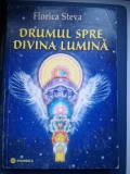 Drumul spre divina lumina - Florica Steva, Shambala, 2010, 304 p. Carte Spiritualitate Ezoterism