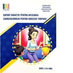 Suport didactic pentru aplicarea Curriculumului pentru educatie timpurie. Nivel I (4-5 ani) - Alexandra Manea, Stanciu Mariana, Florina Irina Olteanu,